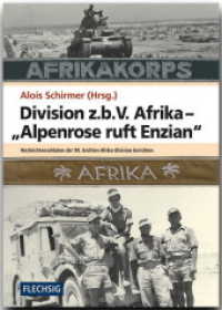Division z.b.V. Afrika - "Alpenrose ruft Enzian" : Nachrichtensoldaten der 90. leichten Afrikadivision berichten （2012. 271 S. m. zahlr. Fotos, Dok. u. Faks. auf Taf. 24,5 cm）