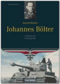 Hauptmann Johannes Bölter : Als Panzer-Ass in Ost und West (Ritterkreuzträger) （2. Aufl. 2014. 156 S. m. 96 SW-Abb. 245 mm）