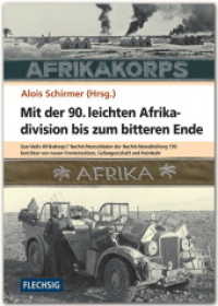Mit der 90. leichten Afrikadivision bis zum bitteren Ende : Quo Vadis Afrikakorps? Nachrichtensoldaten der Nachrichtenabteilung 190 berichten von neuen Fronteins&auml;tzen, Gefangenschaft und Heimkehr (Flechsig - Geschichte/Zeitgeschichte) （2014. 336 S. S/W-Abbildungen. 24 cm）