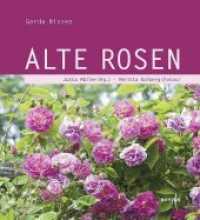 Alte Rosen （2011. 135 S. m. 63 Farbfotos. 21 cm）