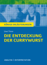 Die Entdeckung der Currywurst von Uwe Timm : Textanalyse und Interpretation mit ausführlicher Inhaltsangabe und Abituraufgaben mit Lösungen (Königs Erläuterungen und Materialien 307) （3. Aufl. 2022. 136 S. 180 mm）
