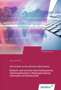 Informatik an Beruflichen Gymnasien Eingangsklasse.Bd.1 : Einfache und verteilte Informatiksysteme, Tabellenkalkulation, Mediengestaltung, Informatik und Gesellschaft Schulbuch (Informatik an Beruflichen Gymnasien) （9. Aufl.）