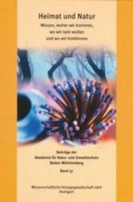Heimat und Natur : Wissen, woher wir kommen, wo wir sein wollen und wo wir hinkönnen (Beiträge der Akademie für Natur- und Umweltschutz Baden-Württemberg 37) （2005. 71 S.）