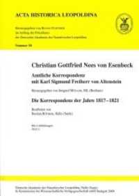 Christian Gottfried Nees von Esenbeck. Amtliche Korrespondenz mit Karl Sigmund Freiherr von Altenstein, 2 Bde. : Die Korrespondenz der Jahre 1817-1821 (Acta historica Leopoldina 50) （2011. 756 S. 4 schw.-w. Abb. 240 mm）
