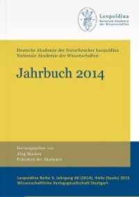 Deutsche Akademie der Naturforscher Leopoldina, Jahrbuch 2014 (Leopoldina Reihe 3 60) （2015. 524 S. 5 schw.-w. u. 154 farb. Abb. 24 cm）