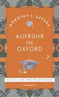 Aufruhr in Oxford : «Mit Abstand der beste von Sayers' Romanen.» Monopol Magazin (Ein Fall für Lord Peter Wimsey / Lord Peter Wimsey Mysteries 10) （1. Auflage, Neuausgabe. 2024. 672 S. 207.00 mm）