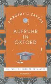 Aufruhr in Oxford : «Mit Abstand der beste von Sayers' Romanen.» Monopol Magazin (Ein Fall für Lord Peter Wimsey / Lord Peter Wimsey Mysteries 10) （1. Auflage, Neuausgabe. 2024. 672 S. 205.00 mm）