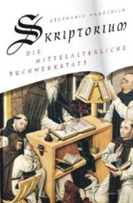 Skriptorium : Die Mittelalterliche Buchwerkstatt