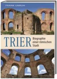 Trier : Biographie einer römischen Stadt. Von Augusta Treverorum zu Treveris （2017. 112 S. 100 Abb., 100 Abb., 100 Abb. 302 mm）