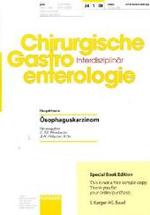 Ösophaguskarzinom : Themenheft: Chirurgische Gastroenterologie 2008， Band 24， No. 1