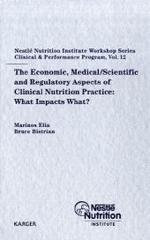 The Economic, Medical/Scientific and Regulatory Aspects of Clinical Nutrition Practice: What Impacts What? : Peebles, Scotland, March 2007 (Nestle Nutrition Workshop Series Clinical & Performance Programme Vol.12) （2009. 180 p. w. 26 tables）