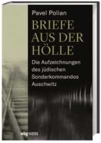 Briefe aus der Hölle : Die Aufzeichnungen des jüdischen Sonderkommandos Auschwitz （2019. 632 S. 7 SW-Abb., 7 SW-Abb., 7 SW-Abb., 7 SW-Abb., 4 Tabellen, 4）
