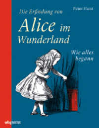 Die Erfindung von Alice im Wunderland : Wie alles begann （1. Auflage. 2021. 128 S. ca. 70 Farbabb. 278.00 mm）