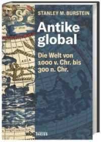 Antike global : Die Welt von 1000 v. Chr. bis 300 n. Chr. （2022. 208 S. 21 SW-Abb., 6 Ktn. 220 mm）