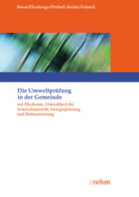 Die Umweltprüfung in der Gemeinde : mit Ökokonto, Umweltbericht, Artenschutzrecht, Energieplanung und Refinanzierung (RehmBau) （2. Aufl. 2013. XXXVIII, 404 S. m. 123 z. Tl. zweifarb. Abb. 24 cm）