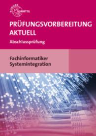Prüfungsvorbereitung aktuell - Fachinformatiker Systemintegration : Abschlussprüfung (Prüfungsvorbereitung aktuell) （1. Auflage. 2015. 288 S. 297 mm）