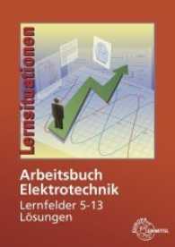 Lösungen zu Arbeitsbuch Elektrotechnik Lernfelder 5-13 (Arbeitsbuch Elektrotechnik) （4. Aufl. 2017. 256 S. zahlr. Abb. 29.7 cm）