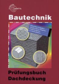 Prüfungsbuch Dachdeckung : Gebundene u. ungebundene Aufgaben, Projektaufgaben, Lernfeldaufgaben (Prüfungsbuchreihe Bautechnik) （2002. 360 S. 2-fbg., DIN A4, brosch. 30 cm）