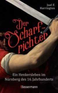 Der Scharfrichter - Ein Henkersleben im Nürnberg des 16. Jahrhunderts : Das Tagebuch des Henkers Frantz Schmidt （4. Aufl. 2019. 416 S. 44 SW-Abb. 193 mm）