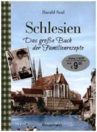 Schlesien - Das gro&szlig;e Buch der Familienrezepte : Rezepte sowie Fotos, alte Postkarten, Geschichten und Anekdoten aus der alten Heimat （3. Aufl.）