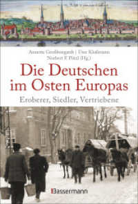 Die Deutschen im Osten Europas. Eroberer, Siedler, Vertriebene : Die Geschichte der deutschen Ostgebiete: Ostpreußen, Westpreußen, Schlesien, Baltikum und Sudetenland （4. Aufl. 2020. 304 S. 27 Abbildungen und Karten. 192 mm）