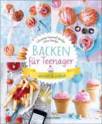 Backen für Teenager - verrückt & einfach : 37 abgefahrene Backrezepte für die Teenieparty und zwischendurch （9. Aufl. 2022. 96 S. durchgehend farbig bebildert, ca. 40 Fotos. 246 m）