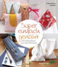 Super einfach genäht. 30 Nähideen aus Stoffresten : für Accessoires, Home-Deko und Kinderzimmer. Besonders für Anfängerinnen geeignet （2. Aufl. 2022. 128 S. 65 Farbfotos und ca. 90 Illustrationen. 226 mm）