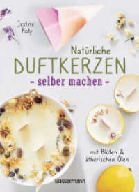 Natürliche Duftkerzen selber machen - mit Blüten & ätherischen Ölen : 12 Raumdüfte - 100 % biologisch aus veganem Wachs und Bienenwachs, Baumwolle und Holz （Deutsche Erstausgabe. 2022. 80 S. 216 mm）