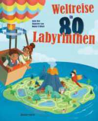 Weltreise in 80 Labyrinthen. Das Rätselbuch Für Kinder ab 7 Jahren : Mit einer Abenteuer-Rahmenhandlung und Wissenswertem zu Orten und Städten （Deutsche Erstausgabe. 2023. 96 S. durchgehend farbige Abbildungen. 241）
