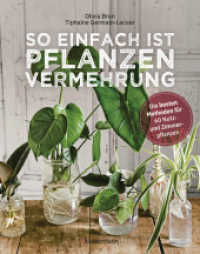 So einfach ist Pflanzenvermehrung. Die besten Methoden für 60 Nutz- und Zimmerpflanzen. : Neue Pflanzen aus Samen, Stecklingen, Ablegern, Nachzucht und Gemüseresten （Deutsche Erstausgabe. 2022. 128 S. 85 Farbfotos und Illustrationen. 24）