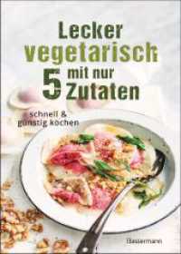 Lecker vegetarisch mit nur 5 Zutaten - schnelle, preiswerte und gesunde Rezepte : Das Kochbuch für weniger Stress. Spart Zeit und Geld （Deutsche Erstausgabe. 2023. 80 S. ca. 35 farbige Bilder. 246 mm）