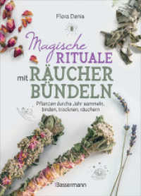 Magische Rituale mit Räucherbündeln. Pflanzen durchs Jahr sammeln, trocknen, binden, weihen, räuchern : Spirituelle Reinigung zu Jahresfesten, heiligen Tagen und Anlässen （Deutsche Erstausgabe. 2024. 80 S. durchgehend farbige Abbildungen. 216）