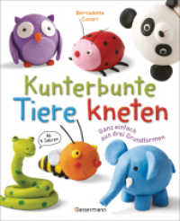 Kunterbunte Tiere kneten. Ganz einfach aus drei Grundformen. Ab 4 Jahren : 40 Knetfiguren herstellen: aus Knete, Fimo （2025. 96 S. durchgehend vierfarbige Abbildungen. 241 mm）