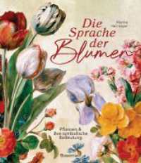 Die Sprache der Blumen. Pflanzen und ihre symbolische Bedeutung : Die schönste Sprache der Welt lernen. Mit 150 Blumengemälden erklärt （2024. 96 S. durchgehend farbige Abbildungen. 256 mm）