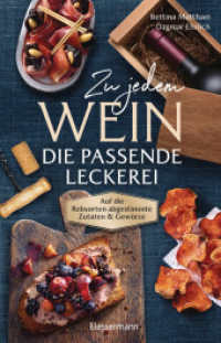 Zu jedem Wein die passende Leckerei : Auf die Rebsorten abgestimmte Zutaten und Gewürze （2025. 176 S. durchgehend farbige Abbildungen. 240 mm）