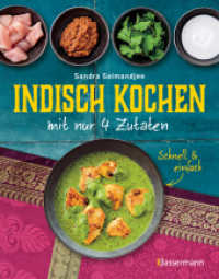 Indisch kochen mit nur 4 Zutaten - schnell & einfach : 40 authentische Rezepte f&uuml;r Currys, Samosas, Saucen uvm.