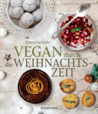 Vegan durch die Weihnachtszeit : Ein Adventskalender mit veganen Weihnachtsrezepten. Einfach & festlich, s&uuml;&szlig; und pikant