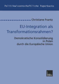 EU-Integration als Transformationsrahmen? : Demokratische Konsolidierung in Polen durch die Europäische Union. Diss. (Politikwissenschaftliche Paperbacks 29) （2000. 273 S. 273 S. 18 Abb. 210 mm）