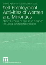 Self-Employment Activities of Women and Minorities : Their Success or Failure in Relation to Social Citizenship Policies （2007. vi, 218 S. 221p. 21 cm）