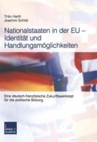 Nationalstaaten in der EU — Identität und Handlungsmöglichkeiten : Eine deutsch-französische Zukunftswerkstatt für die politische Bildung （2003）