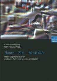 Raum - Zeit - Medialitt : Interdisziplinre Studien zu Neuen Kommunikationstechnologien