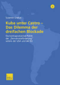 Kuba unter Castro : Das Dilemma der dreifachen Blockade. Die kontraproduktive Politik der 'Demokratieförderung' seitens der USA und der EU (Fokus Lateinamerika 2) （2003. 378 S. 378 S. 4 Abb. 0 mm）