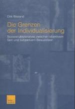 Die Grenzen Der Individualisierung : Sozialstrukturanalyse Zwischen Objektivem Sein Und Subjektivem Bewusstsein （2003）