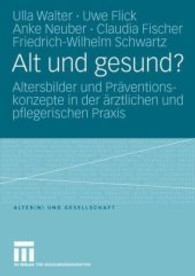 Alt und gesund? : Altersbilder und Präventionskonzepte in der ärztlichen und pflegerischen Praxis (Alter(n) und Gesellschaft)