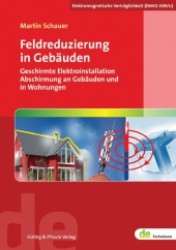 Feldreduzierung in Gebäuden : Geschirmte Elektroinstallation, Abschirmung an Gebäuden und in Wohnungen. Elektromagnetische Verträglichkeit (EMVG-EMVU) (de-Fachwissen) （2013. 336 S. m. zahlr. Abb. u. Tab. 210 mm）