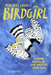 Birdgirl : Meine Familie, die Natur und ich. （1. Auflage. 2022. 400 S. 2 s/w Abbildungen. 220.00 mm）