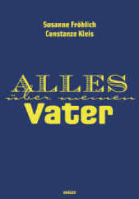 Alles über meinen Vater （1. Auflage. 2008. 256 S. Mit zahlr. meist farb. Abb. 255.00 mm）