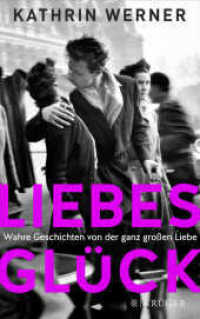 Liebesglück : Wahre Geschichten von der ganz großen Liebe （1. Auflage. 2017. 288 S. 215.00 mm）