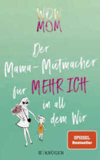 Wow Mom : Der Mama-Mutmacher für mehr Ich in all dem Wir (Stadt-Land-Mama 2) （2. Aufl. 2020. 304 S. 64 farbige Abbildungen. 213.00 mm）