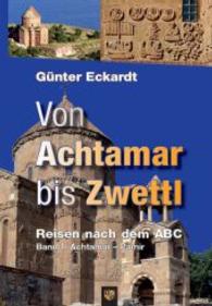 Von Achtamar bis Zwettl Bd.1 : Reisen nach dem ABC. Achtamar - Pamir (Von Achtamar bis Zwettl Bd.1) （2015. 608 S. m. z. Tl. farb. Abb. 210 mm）